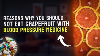 Reasons why you should not eat grapefruit with blood pressure medicine 🍊💊