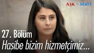 Hasibe bizim hizmetçimiz... - Aşk ve Mavi 27. Bölüm - atv