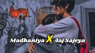 Madhaniya X Aaj Sajeya | Mashup | AVIK LO-FI REMIX | Asees Kaur
