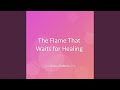 The Flame That Waits for Healing