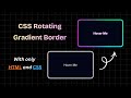 Rotating Gradient Border Animation using HTML & CSS | No JavaScript