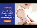 Các mũi tiêm vắc xin cần thiết cho bé từ 0-12 tháng tuổi