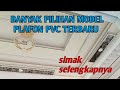 banyak pilihan model plafon pvc terbaru