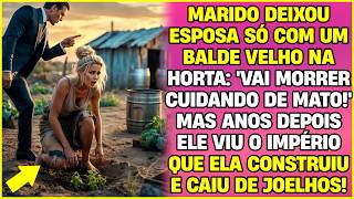 MARIDO DEIXOU ESPOSA EM UMA HORTA ABANDONADA: VAI MORRER CUIDANDO DE MATO! MAS ANOS DEPOIS ELE...