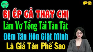 Bị Ép Gả Thay Chị Làm Vợ Tổng Tài Tàn Tật Đêm Tân Hôn Giật Mình Là Giả Tàn Phế Sao P2 - #mctuanh