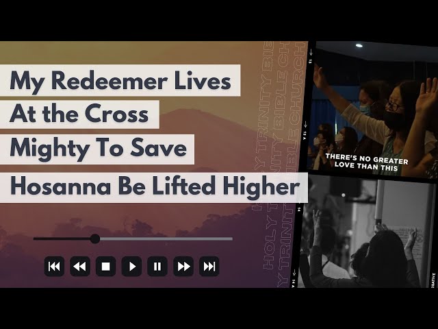 My Redeemer Lives | At The Cross + Mighty To Save + Hosanna Be Lifted ...