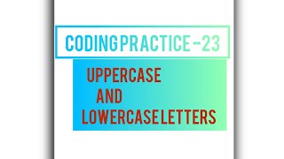 Uppercase and Lowercase letters #nxtwaveccbp #python #coding practice -23