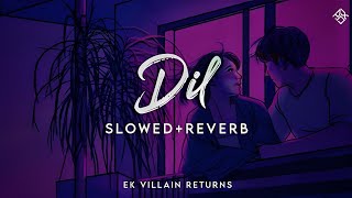 Dil - ek villain returns [Slowed+Reverb] LoFi Songs