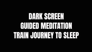 Guided meditation deep sleep - Train journey Dark Screen version