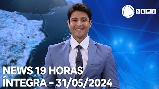 News 19 Horas - 31/05/2024