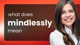 Mindlessly | MINDLESSLY meaning