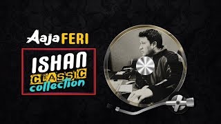 RAJAN ISHAN || AAJA FERI