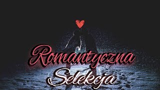 ROMANTYCZNA SELEKCJA 🥰 PIOSENKI O MIŁOŚCI I NIE TYLKO - 100% dla zakochanych