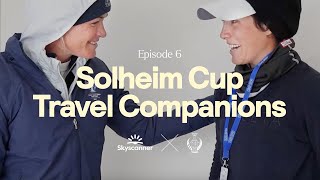 Solheim Cup X Skyscanner: The Captains’ Journey | Episode 6