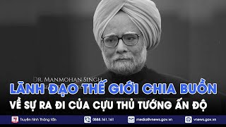 Lãnh đạo thế giới chia buồn về sự ra đi của cựu Thủ tướng Ấn Độ - Tin Thế giới - VNews