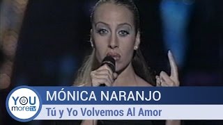 Mónica Naranjo - Tú y Yo Volvemos Al Amor