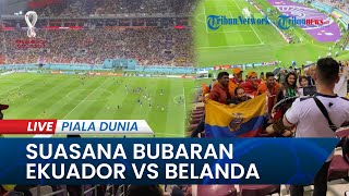🔴PIALA DUNIA 2022: Begini Suasana Bubaran Ekuador Vs Belanda di Stadion Internasional Khalifa