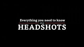 Everything You Need to Know About Headshots - Updated Video