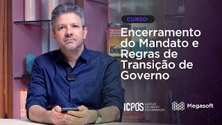 Curso Encerramento de Mandato e Regras de Transição de Governo