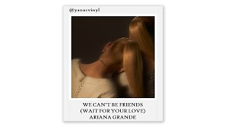 We Can't Be Friends (Wait For Your Love) - Ariana Grande (Lyrics)