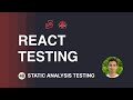React Testing Tutorial - 48 - Static Analysis Testing