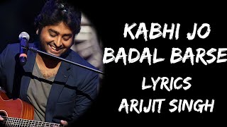 Kabhi Jo Baadal Barse Main Dekhoon Tujhe Aankhein Bharke (Lyrics) - Arijit Singh | Lyrics Tube