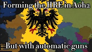 Forming the HRE as Germany (Germany is busted)