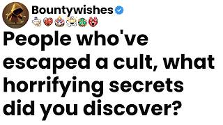 People who've escaped a cult, what horrifying secrets did you discover?