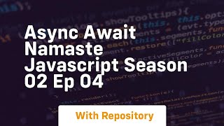 Async await namaste javascript season 02 ep 04