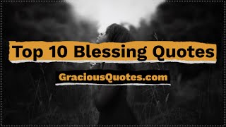 Top 10 Blessing Quotes - Gracious Quotes