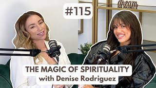 Spiritual Awakening, Finding Purpose \u0026 Manifesting Magic with Denise Rodriguez #115