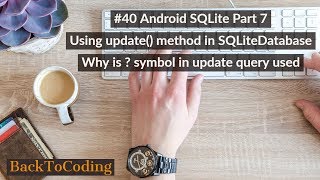 #40 Android SQLite Part 7|Using update() in SQLiteDatabase| ContentValues | ? symbol in update query