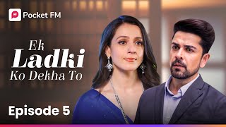 Episode 5 | Ek ladki ko Dekha To | Pocket FM