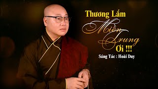THƯƠNG LẮM MIỀN TRUNG ƠI | THÍCH NHUẬN THANH | CÓ AI XUÔI TÀU CHO TÔI NHẮN GỬI MIỀN TRUNG THƯƠNG NHỚ