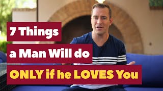 7 Things a Man Will Only Do If He Loves You | Relationship Advice for Women by Mat Boggs