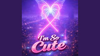 I'm So Cute