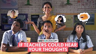 FilterCopy | If Teachers Could Hear Your Thoughts | Ft. Devishi, Mrinmayee, Sidhant, @ManishKharage