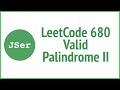 LeetCode 680. Valid Palindrome II | JSer - JavaScript & Algorithm