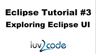 Java Eclipse Tutorial - Part 3: Exploring the Eclipse User Interface