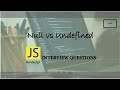 JavaScript Interview Questions | Null vs Undefined