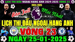 Lịch Thi Đấu Ngoại Hạng Anh 2024/2025, Vòng 23 Mới | Ngày 23/1/2025 | Đại Chiến MC - CHEL (Bản Full)