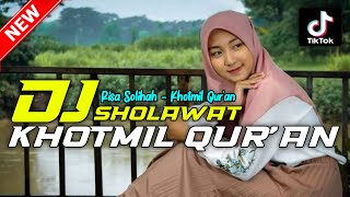 DJ SHOLAWAT KHOTMIL QUR'AN - RISA SOLIHAH | DJ SHOLAWAT RELIGI TERBARU 2022