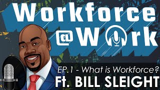 Bill Sleight Answers “What is Workforce?” | Workforce @ Work Ep. 1