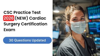 CSC Practice Test 2026 (NEW) Cardiac Surgery Certification Exam 30 Questions & Answers