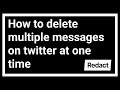 How to mass delete multiple direct messages on twitter at one time - redact.dev