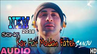 Kar Har Maidan Fateh New song //SANJU */ movies 2018. Audio song in full hd