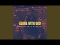 ALONE WITH GOD (Spontaneous Worship)