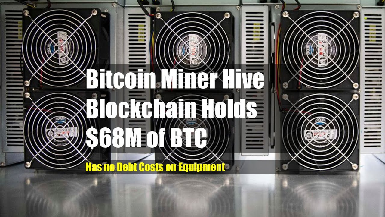 Bitcoin Miner Hive Blockchain Holds $68M Of BTC, Has No Debt Costs On ...