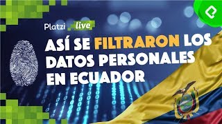 Cómo se filtraron los datos personales de todo un país: Caso Ecuador I PlatziLive