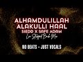 Alhamdulillah Alakulli Haal - Siedd x Safe Adam (LIA Stripped-back mix) | Vocals only no beats